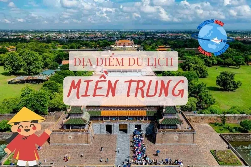 Địa điểm du lịch miền Trung 2025: Khám phá trọn vẹn vẻ đẹp Việt