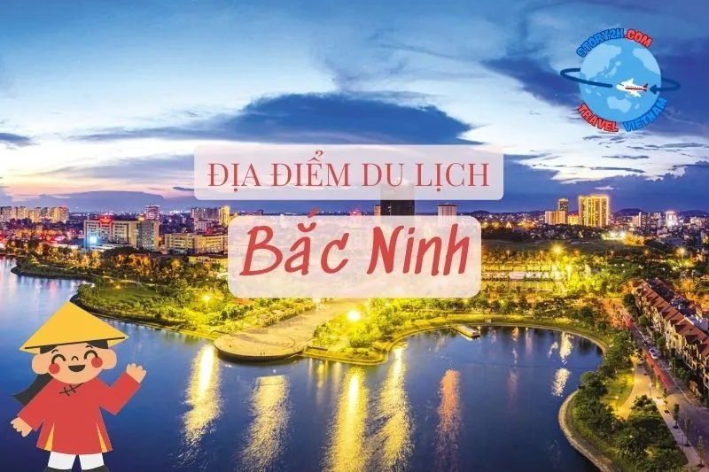 Top địa điểm du lịch Bắc Ninh hấp dẫn, nổi tiếng nhất 2025