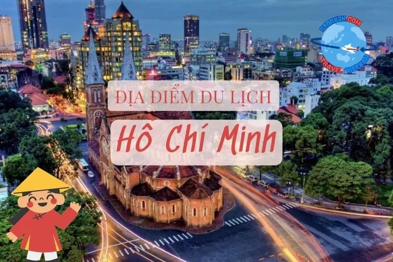 Top địa điểm du lịch Hồ Chí Minh hấp dẫn, nổi tiếng nhất 2025