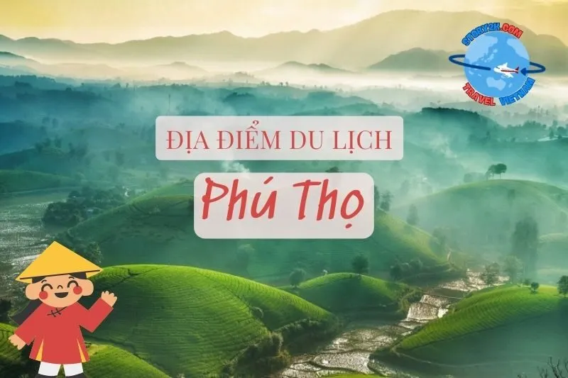 Top 21 địa điểm du lịch Phú Thọ nổi bật nhất 2025
