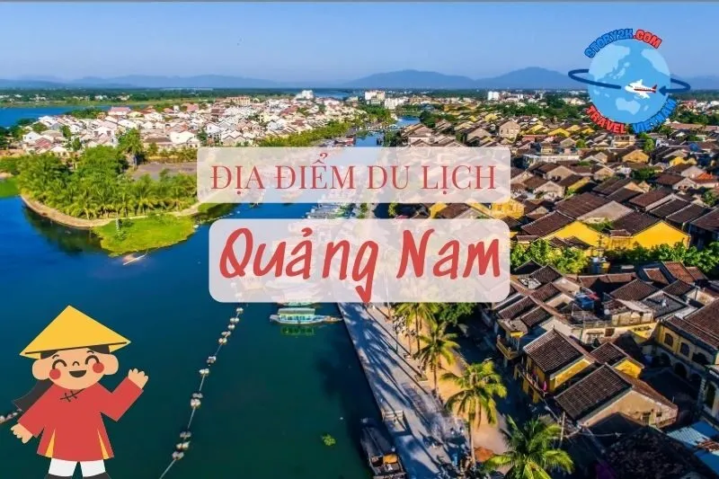 Khám phá 15 địa điểm du lịch Quảng Nam đẹp không tưởng 2025