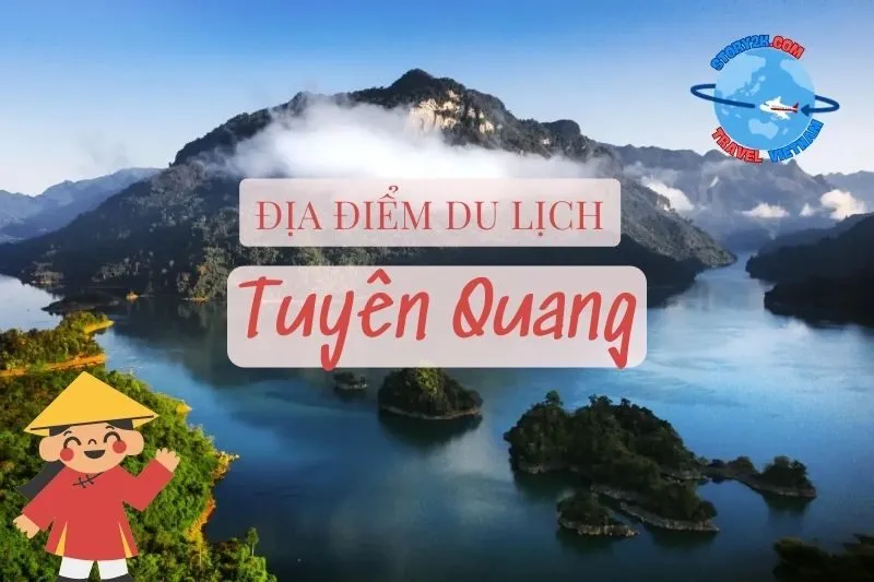 Khám phá địa điểm du lịch Tuyên Quang 2025 đầy cuốn hút