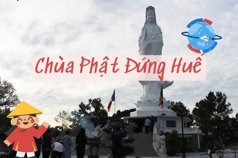 Chùa Phật Đứng Huế - Điểm Đến Tâm Linh Không Thể Bỏ Lỡ