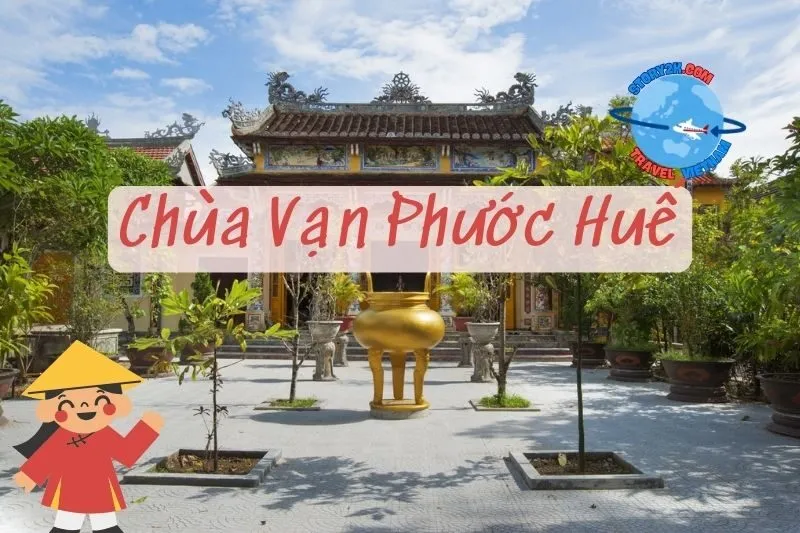 Chùa Vạn Phước Huế - Hành trình khám phá ngôi chùa linh thiêng 2025