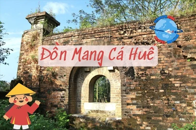 Đồn Mang Cá Huế 2025: Lịch Sử, Trận Chiến và Ý Nghĩa Di Tích