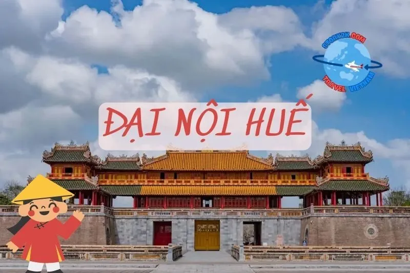 Khám Phá Đại Nội Huế 2025 - Di Sản Văn Hóa Lịch Sử Cố Đô