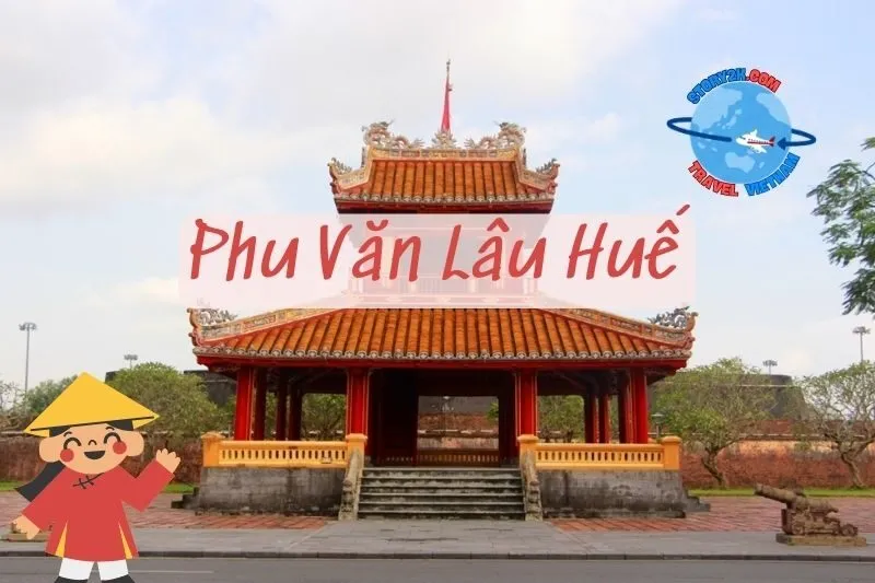 Khám Phá Phu Văn Lâu Huế 2025: Lịch Sử, Kiến Trúc & Địa Điểm Tham Quan