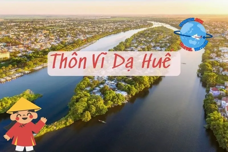 Khám Phá Thôn Vĩ Dạ Huế 2025: Vẻ Đẹp Thiên Nhiên, Di Sản Lịch Sử